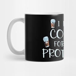 I Drink Coffee For Your Protection Funny Coffee Lover Gift Mug